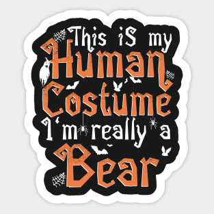 This Is My Human Costume I'm Really A Bear - Halloween print Sticker